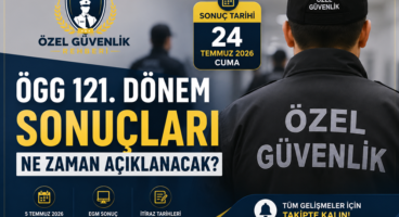 ÖGG 121. Dönem Sonuçları Ne Zaman Açıklanacak? 2026 Özel Güvenlik Sınav Sonuçları