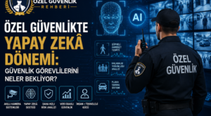 Özel Güvenlikte Yapay Zekâ Dönemi: Güvenlik Görevlilerini Neler Bekliyor?